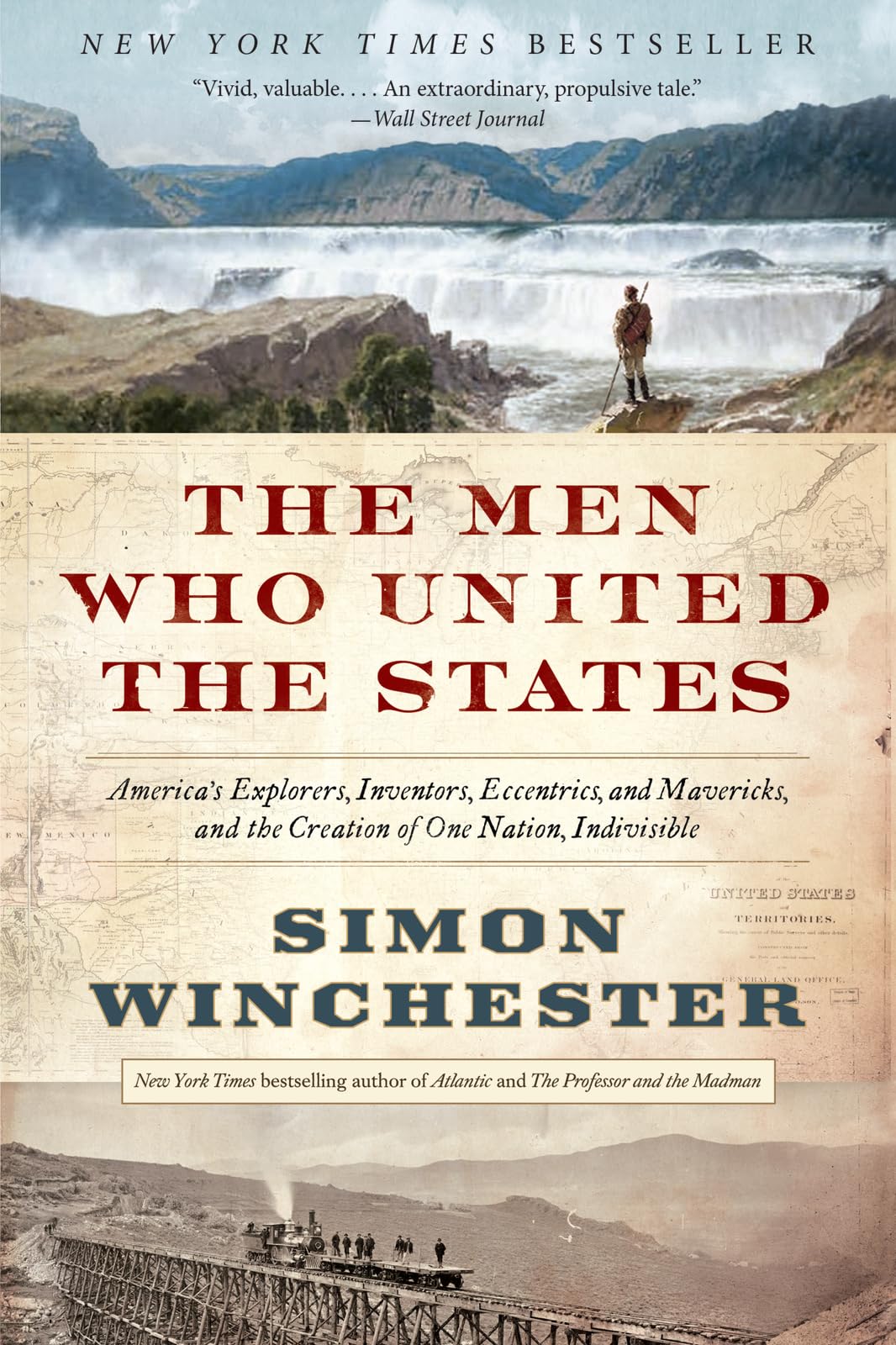 The Men Who United the States: America's Explorers, Inventors, Eccentrics, and Mavericks, and the Creation of One Nation, Indivi,New