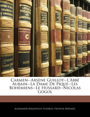 CarmenArsne Guillotl'Abb AubainLa Dame de PiqueLes BohmiensLe HussardNicolas Gogol (French Edition),New