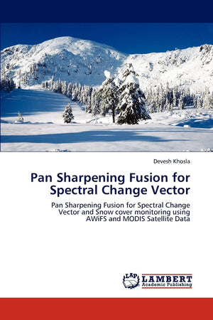Pan Sharpening Fusion for Spectral Change Vector: Pan Sharpening Fusion for Spectral Change Vector and Snow cover monitoring usi,Used