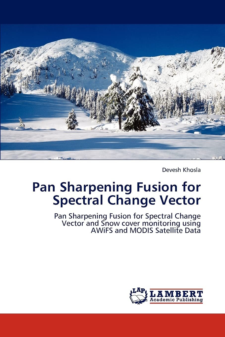 Pan Sharpening Fusion for Spectral Change Vector: Pan Sharpening Fusion for Spectral Change Vector and Snow cover monitoring usi,Used