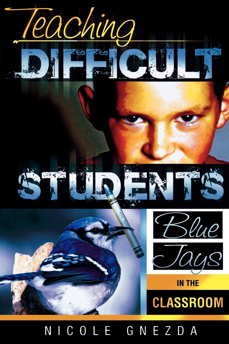 Teaching Difficult Students: Blue Jays in the Classroom,Used