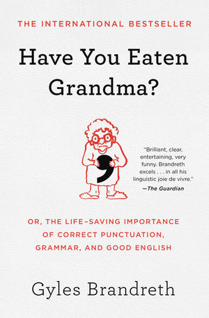 Have You Eaten Grandma?: Or, the LifeSaving Importance of Correct Punctuation, Grammar, and Good English,New