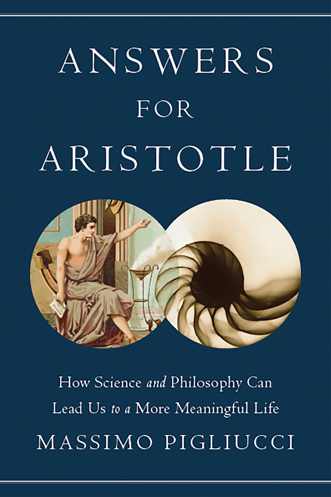 Answers for Aristotle: How Science and Philosophy Can Lead Us to A More Meaningful Life,New