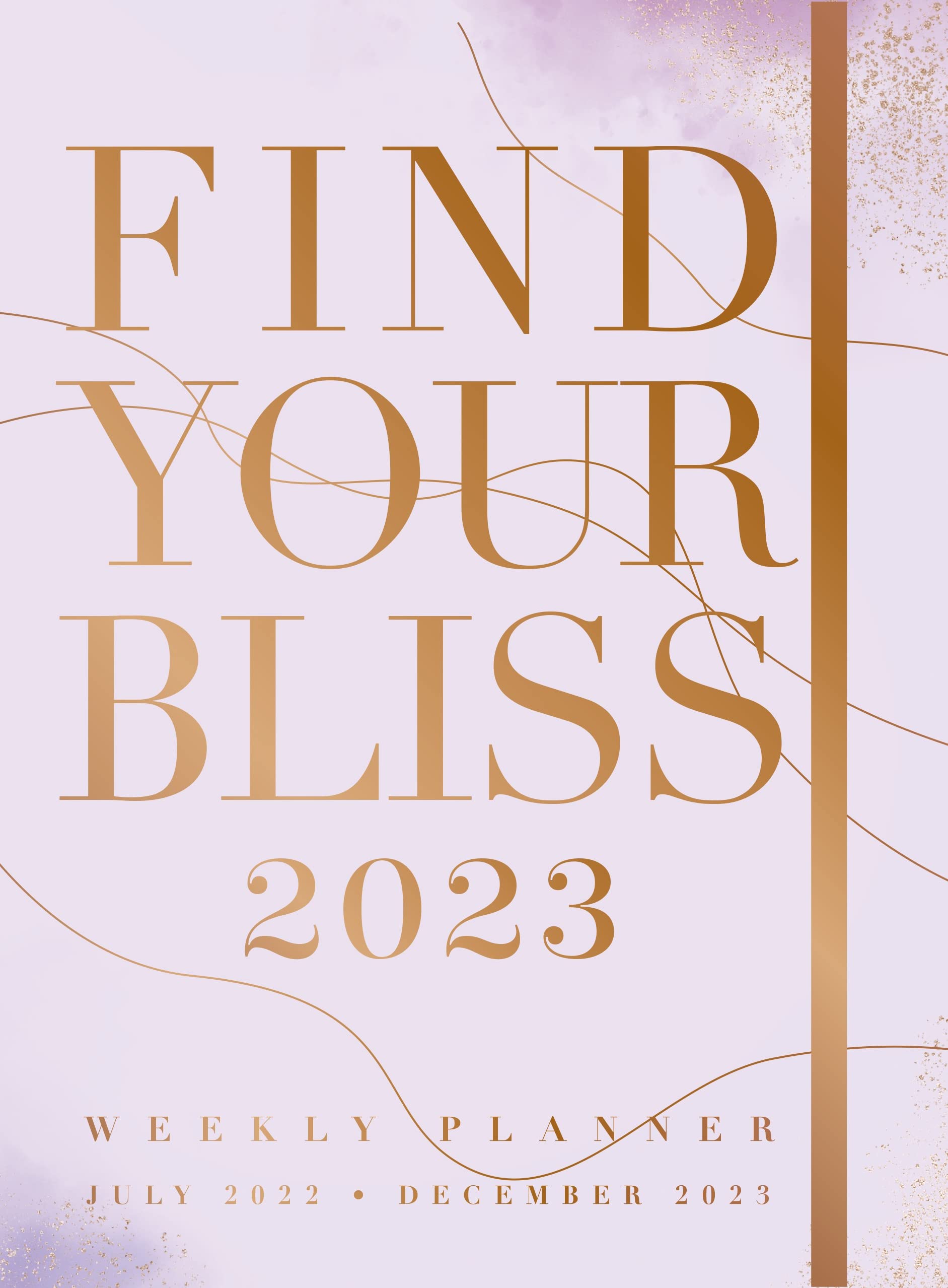 Find Your Bliss 2023 Weekly Planner: July 2022December 2023