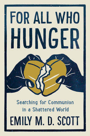 For All Who Hunger: Searching For Communion In A Shattered World