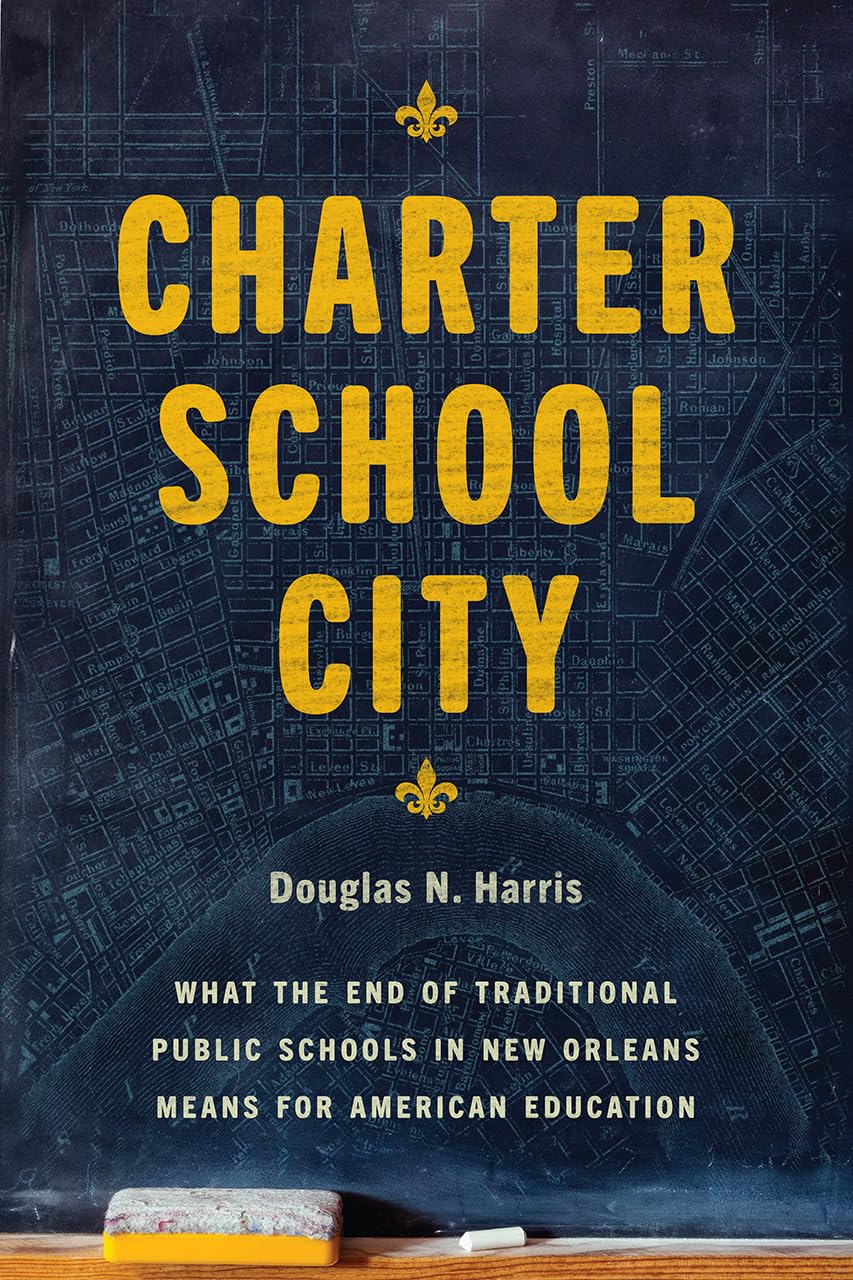 Charter School City: What the End of Traditional Public Schools in New Orleans Means for American Education,Used