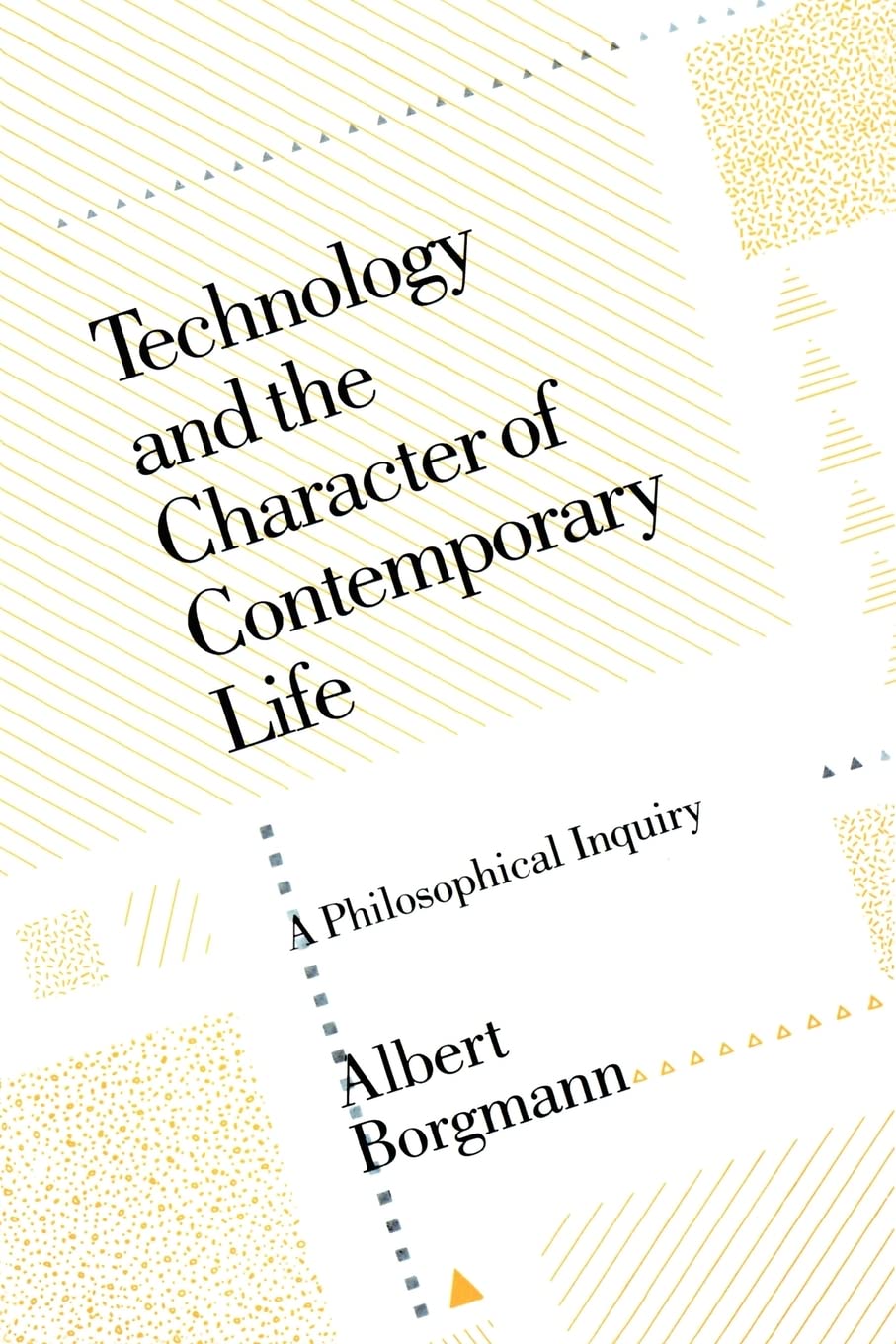 Technology And The Character Of Contemporary Life: A Philosophical Inquiry,New