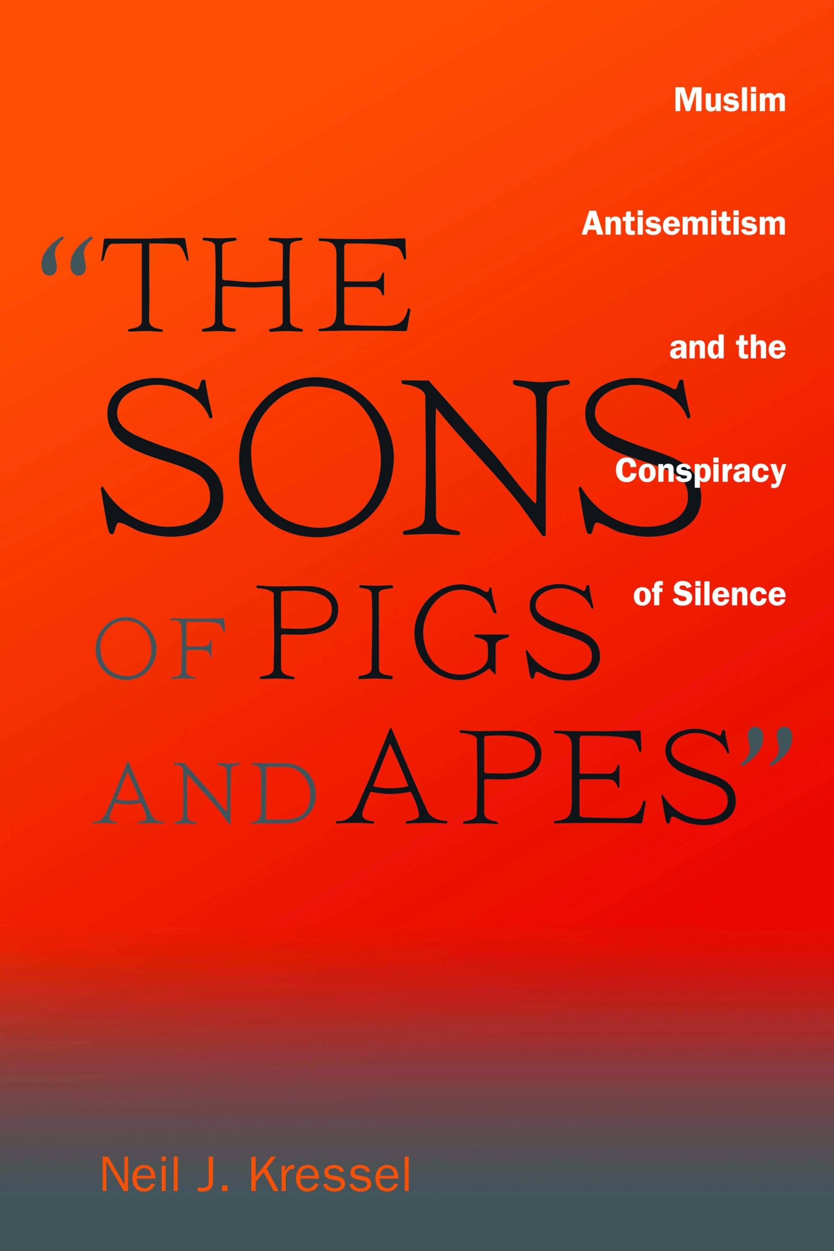 The Sons of Pigs and Apes': Muslim Antisemitism and the Conspiracy of Silence,Used