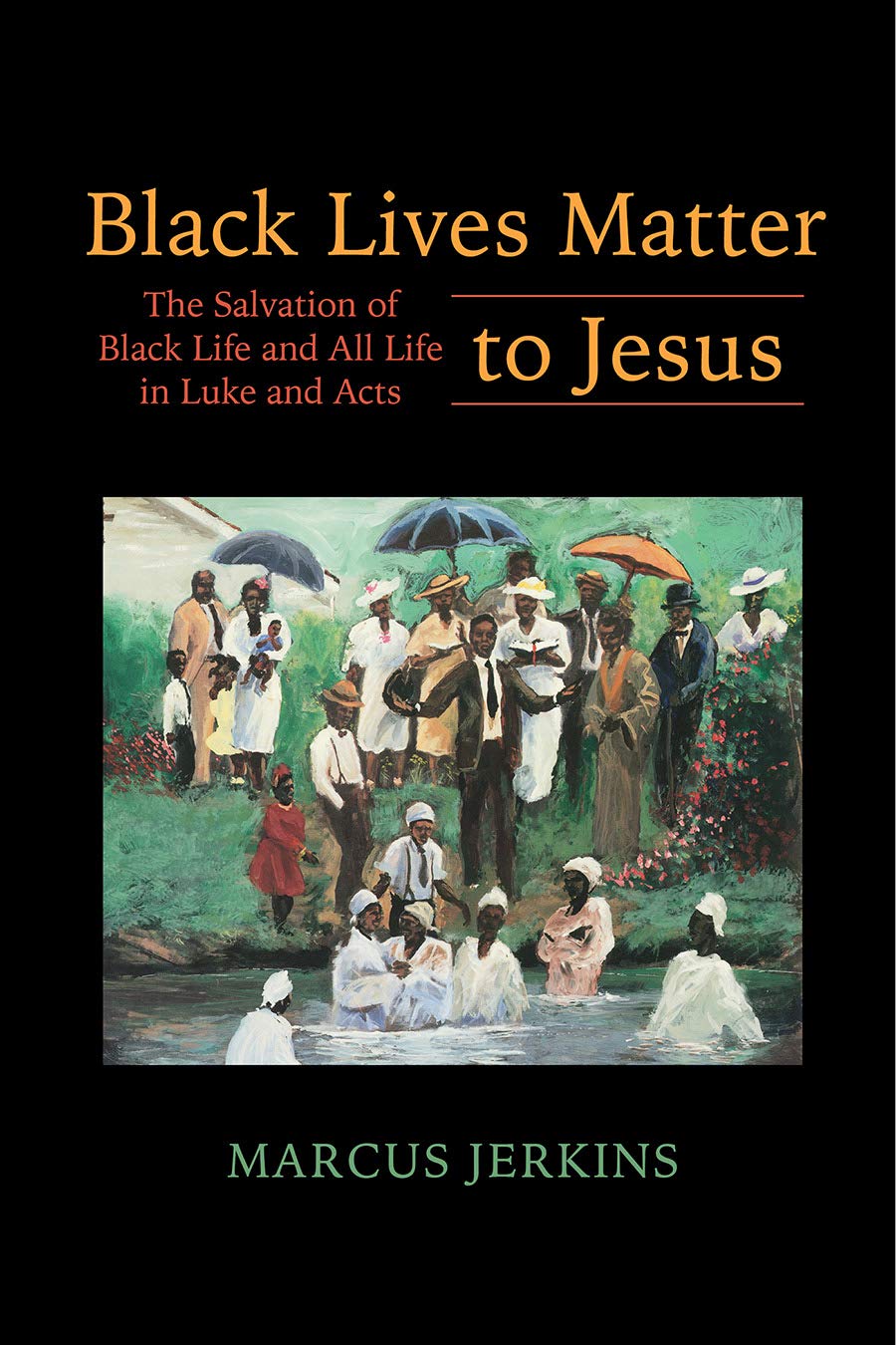 Black Lives Matter To Jesus: The Salvation Of Black Life And All Life In Luke And Acts