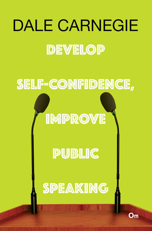Dale Carnegie : Develop Self-Confidence, Improve Public Speaking