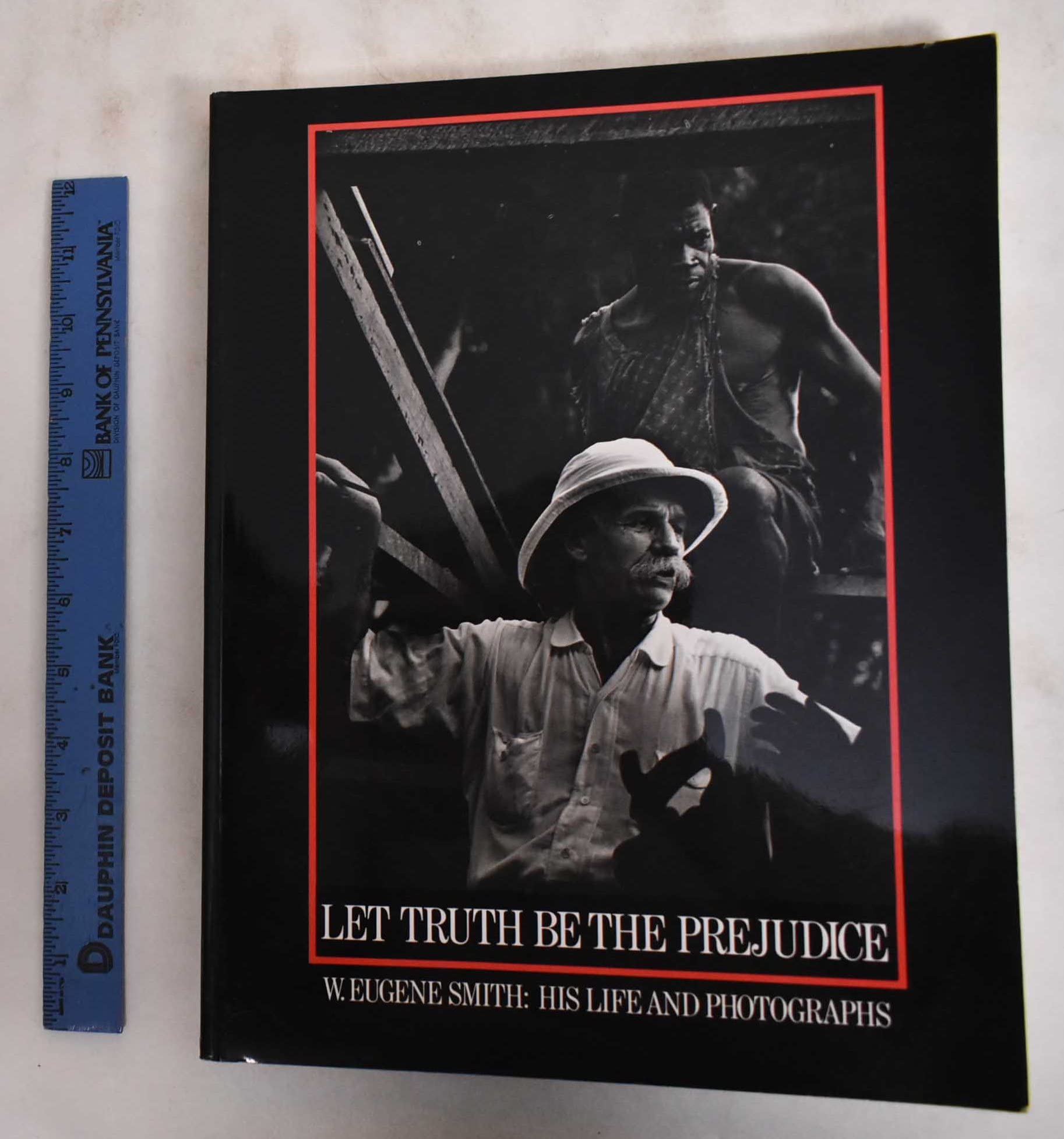 Let Truth Be The Prejudice: W. Eugene Smith: His Life and Photographs,Used