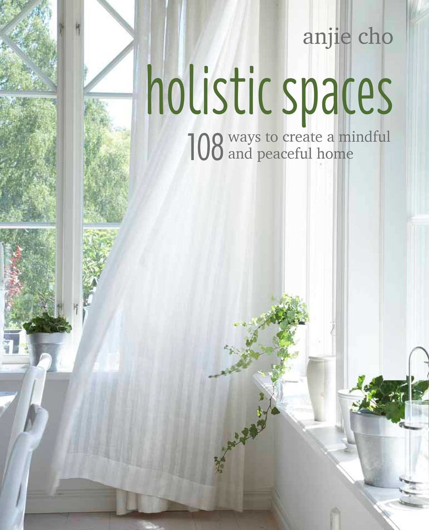 Holistic Spaces: 108 ways to create a mindful and peaceful home,Used