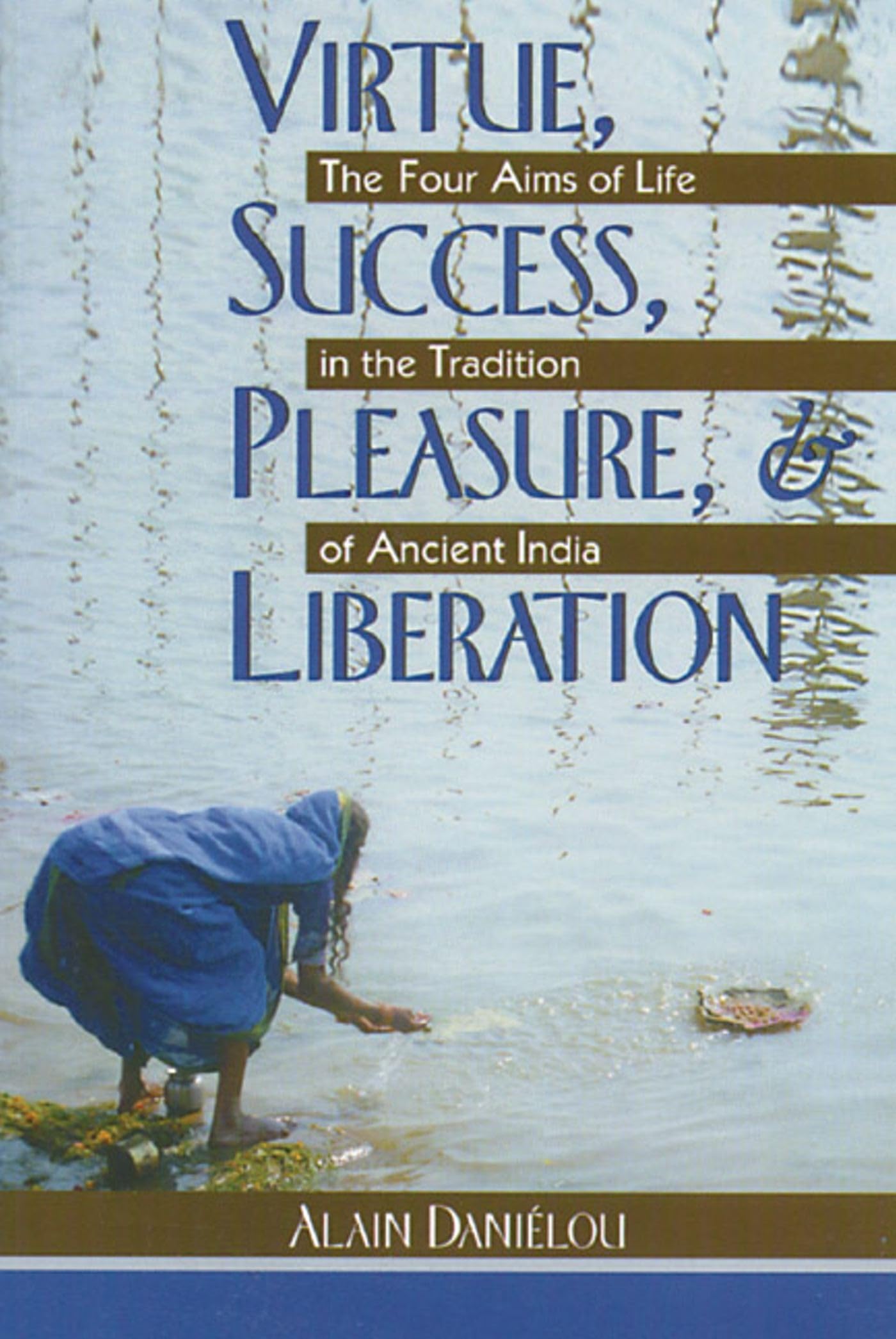 Virtue, Success, Pleasure, and Liberation: The Four Aims of Life in the Tradition of Ancient India,Used