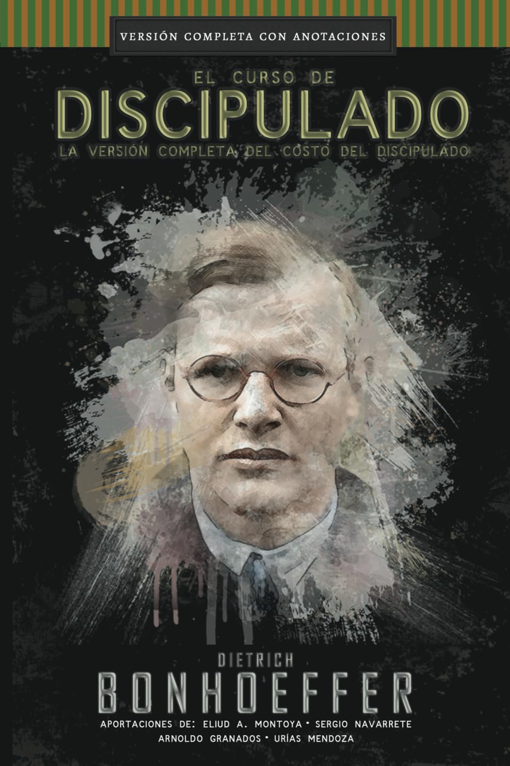 El curso de discipulado: la versin COMPLETA del costo del discipulado (Curso de Discipulado de Dietrich Bonhoeffer) (Spanish E,New