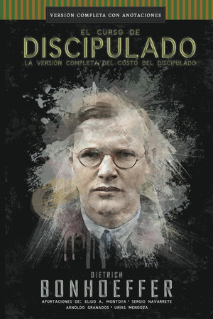 El curso de discipulado: la versin COMPLETA del costo del discipulado (Curso de Discipulado de Dietrich Bonhoeffer) (Spanish E,New