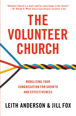 The Volunteer Church: Mobilizing Your Congregation For Growth And Effectiveness