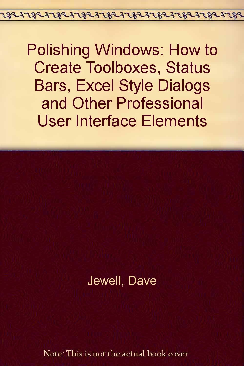 Polishing Windows: How to Create Toolboxes, Status Bars, ExcelStyle Dialogs and Other Professional User Interface Elements/Book,Used