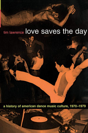 Love Saves The Day: A History Of American Dance Music Culture, 19701979