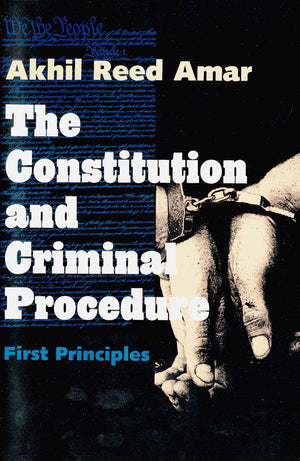 The Constitution and Criminal Procedure: First Principles,Used