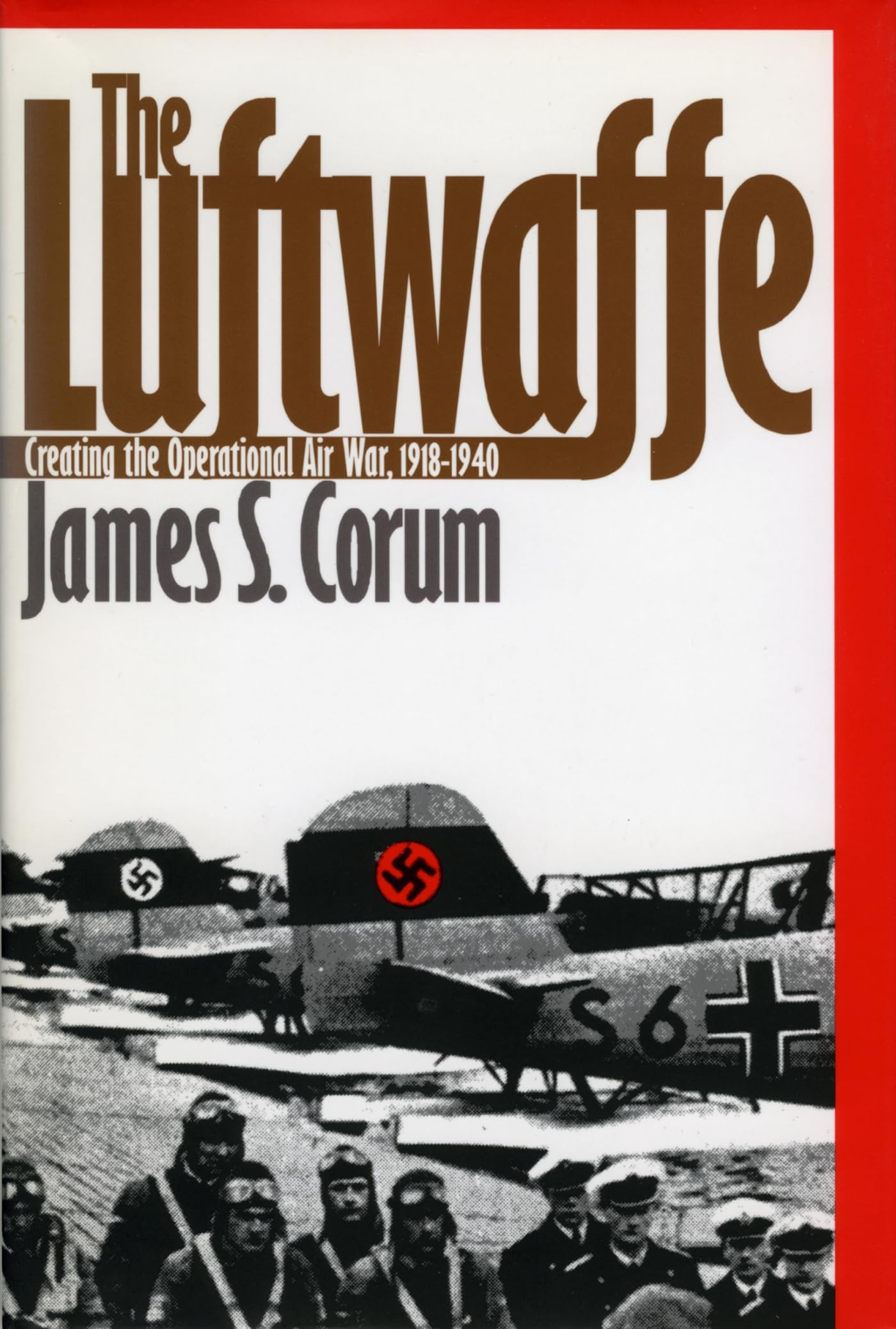 The Luftwaffe: Creating The Operational Air War, 19181940,New