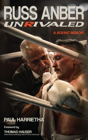 Russ Anber: Unrivaled  A Boxing Memoir