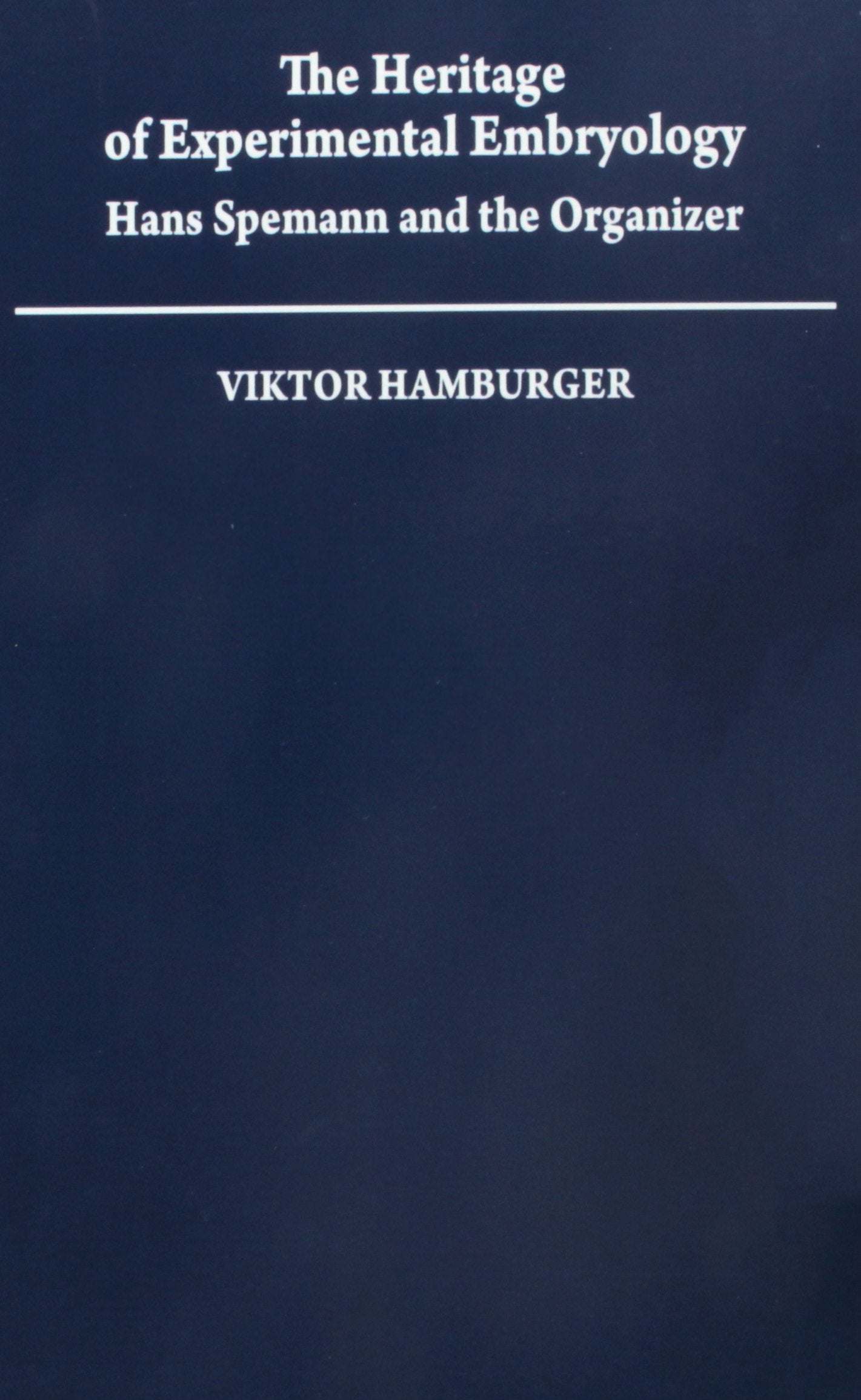 The Heritage of Experimental Embryology: Hans Spemann and the Organizer (Monographs on the History and Philosophy of Biology),Used