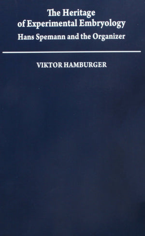 The Heritage of Experimental Embryology: Hans Spemann and the Organizer (Monographs on the History and Philosophy of Biology),Used