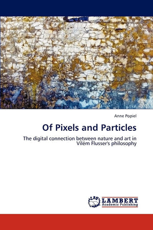 Of Pixels and Particles: The digital connection between nature and art in Vilm Flusser's philosophy,Used