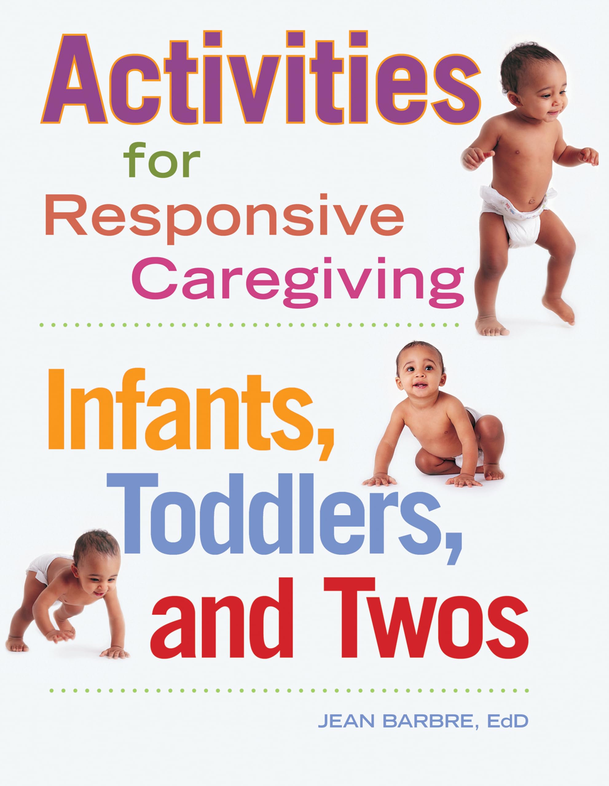 Activities for Responsive Caregiving: Infants, Toddlers, and Twos,New