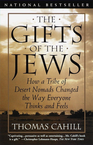 The Gifts of the Jews: How a Tribe of Desert Nomads Changed the Way Everyone Thinks and Feels (The Hinges of History),New