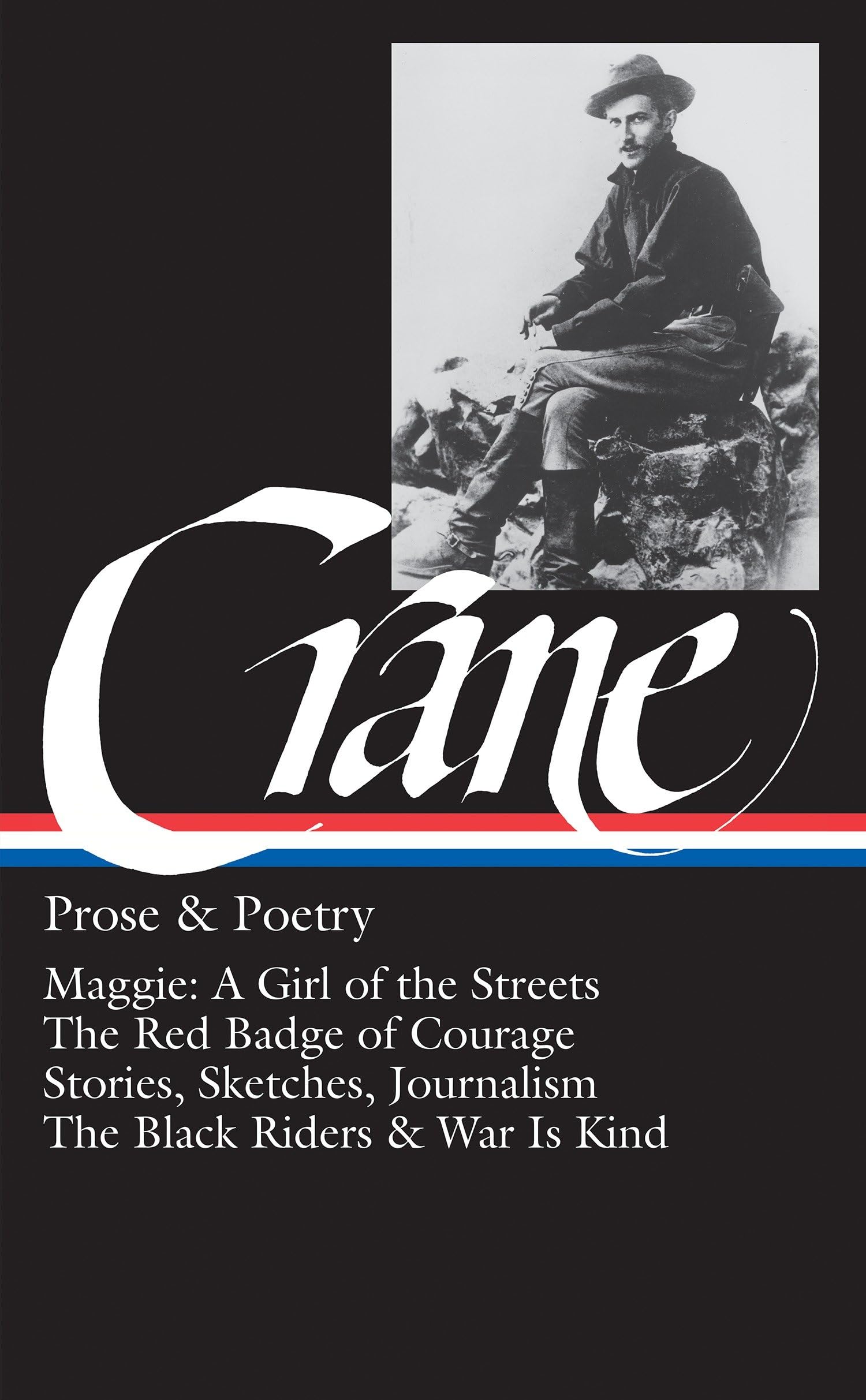 Stephen Crane : Prose And Poetry : Maggie, A Girl Of The Streets / The Red Badge Of Courage / Stories, Sketches, Journalism / Th