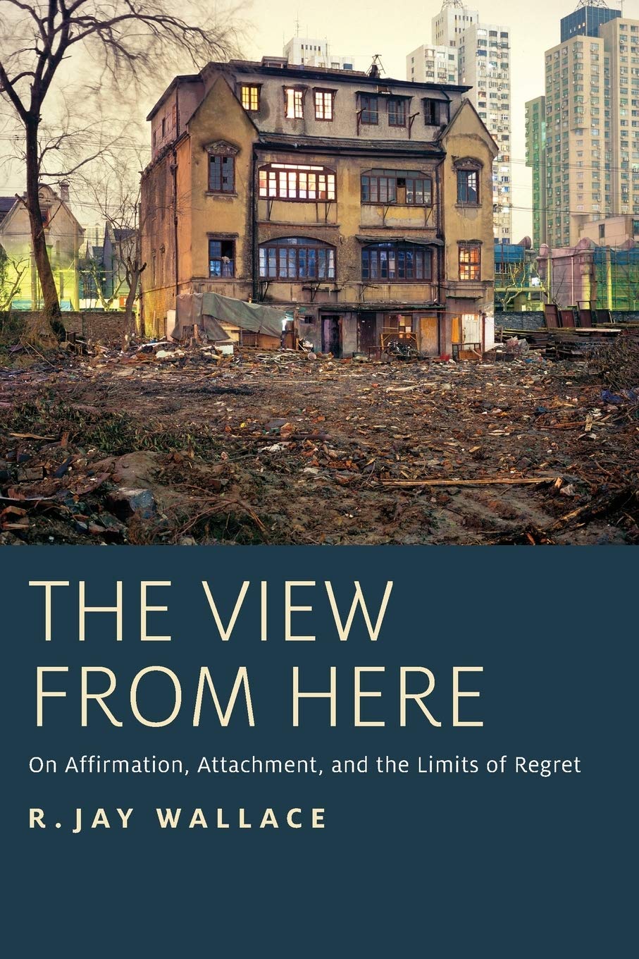 The View from Here: On Affirmation, Attachment, and the Limits of Regret,Used