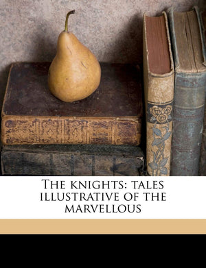 The Knights: Tales Illustrative of the Marvellous Volume 1,Used