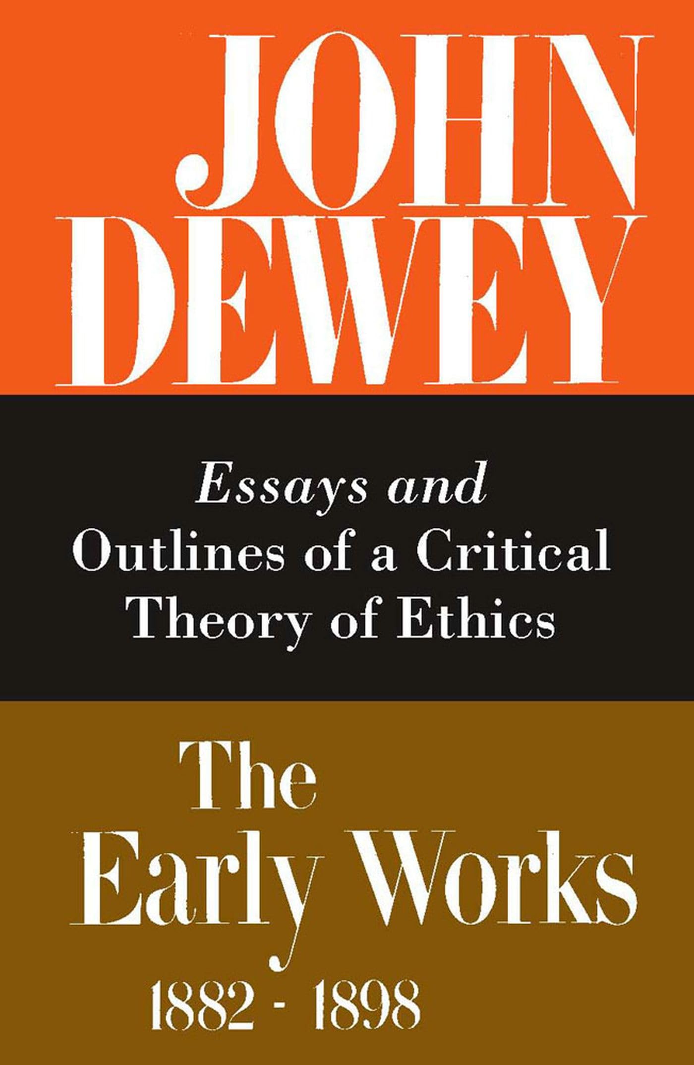 The Early Works of John Dewey, Volume 3, 1882  1898: Essays and Outlines of a Critical Theory of Ethics, 18891892 (Volume 3) (,Used
