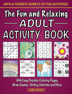The Fun and Relaxing Adult Activity Book: With Easy Puzzles, Coloring Pages, Writing Activities, Brain Games and Much More,New