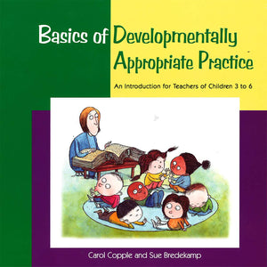 Basics of Developmentally Appropriate Practice: An Introduction for Teachers of Children 3 to 7 (Basics series),New