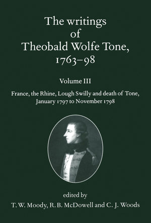 The Writings Of Theobald Wolfe Tone 176398, Volume 3: France, The Rhine, Lough Swilly And Death Of Tone (January 1797 To Novemb,New