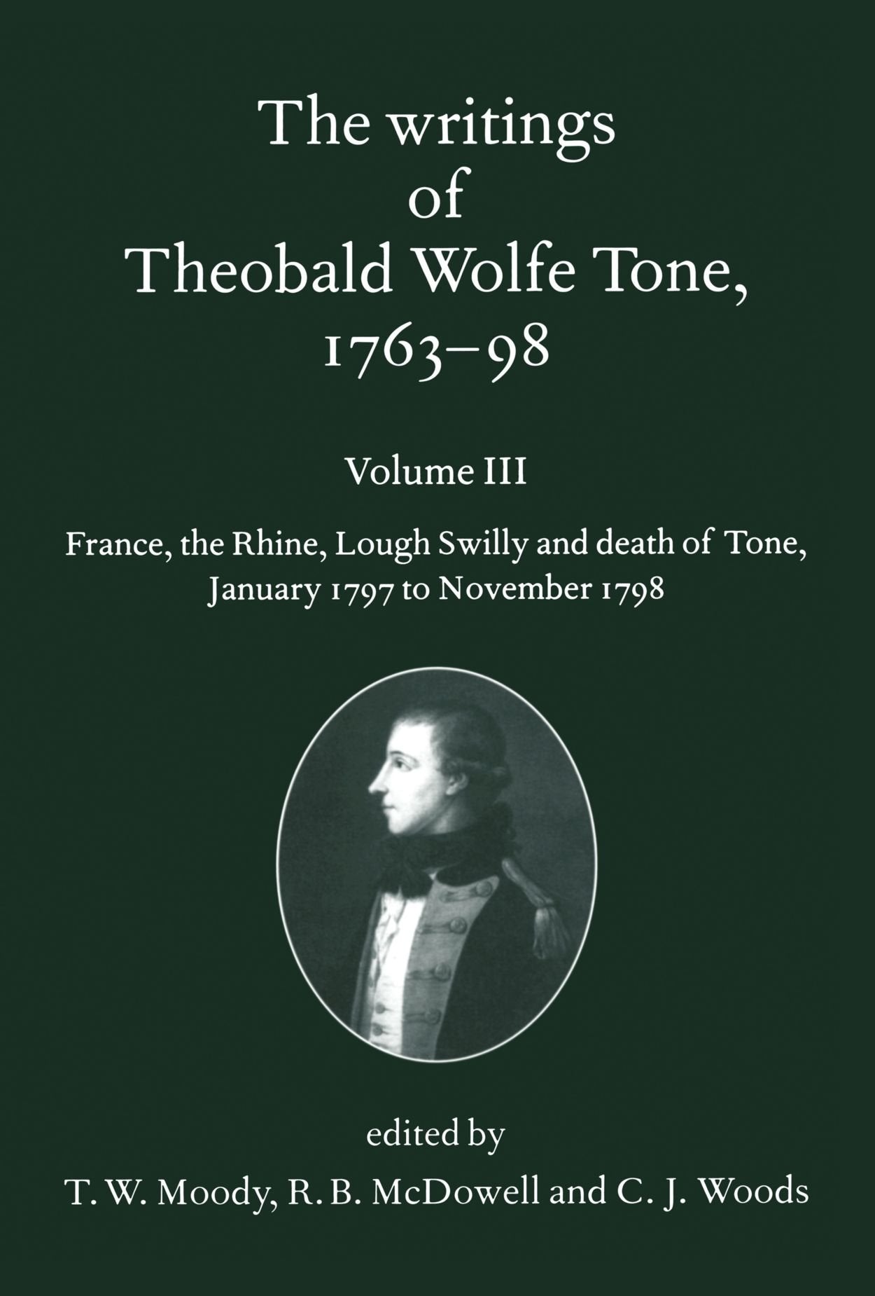 The Writings Of Theobald Wolfe Tone 176398, Volume 3: France, The Rhine, Lough Swilly And Death Of Tone (January 1797 To Novemb,Used