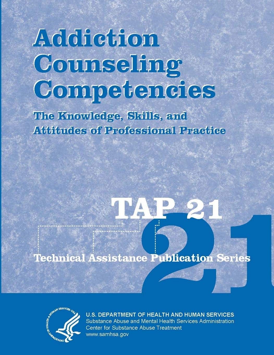 Addiction Counseling Competencies: The Knowledge, Skills, And Attitudes Of Professional Practice (Tap 21)