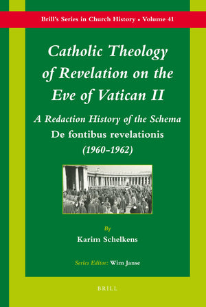 Catholic Theology of Revelation on the Eve of Vatican II: A Redaction History of the Schema De Fontibus Revelationis (19601962),Used