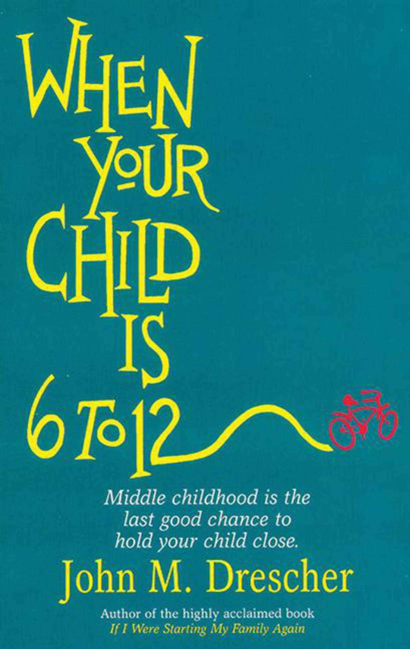 When your Child is 6 to 12: Middle Childhood Is The Last Good Chance To Hold Your Child Close,Used