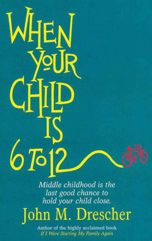 When your Child is 6 to 12: Middle Childhood Is The Last Good Chance To Hold Your Child Close,Used