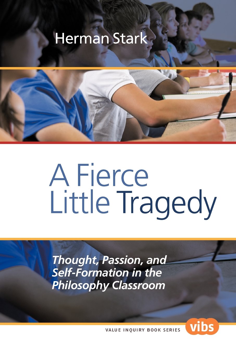 A Fierce Little Tragedy: Thought, Passion, and SelfFormation in the Philosophy Classroom (Value Inquiry Book Series 147) (Philo,Used