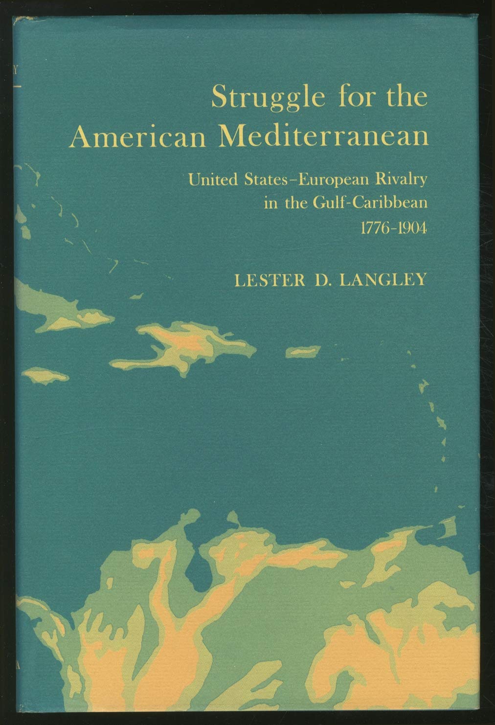 Struggle for the American Mediterranean: United StatesEuropean Rivalry in the GulfCaribbean, 17761904,Used