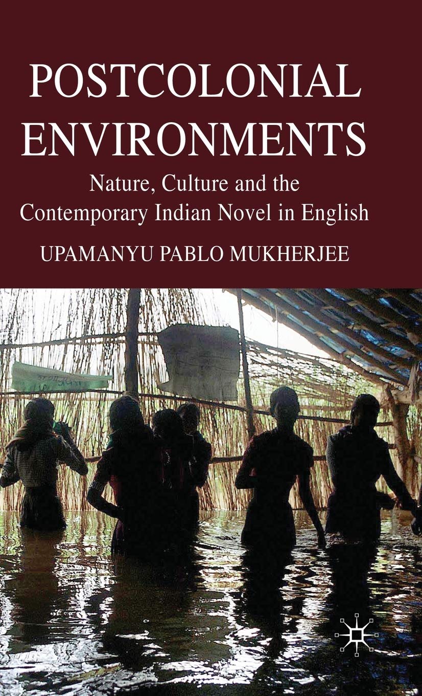 Postcolonial Environments: Nature, Culture And The Contemporary Indian Novel In English,Used