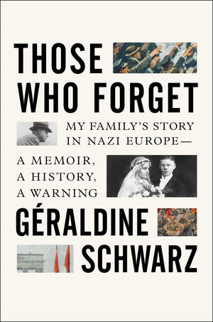 Those Who Forget: My Family'S Story In Nazi Europe  A Memoir, A History, A Warning