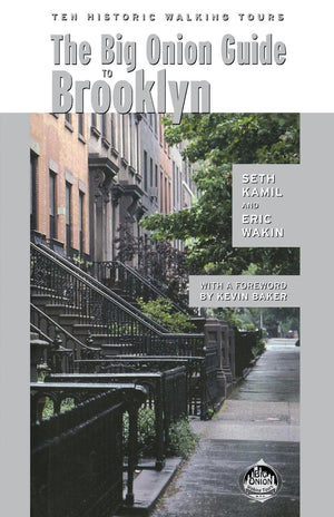 The Big Onion Guide To Brooklyn: Ten Historic Walking Tours,New