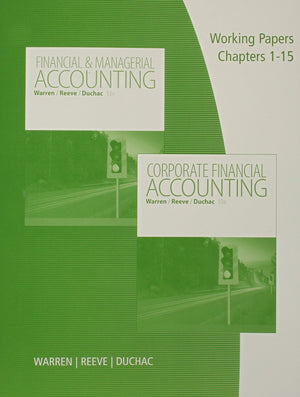 Working Papers, Volume 1, Chapters 115 for Warren/Reeve/Duchac's Corporate Financial Accounting, 13th + Financial & Managerial ,Used