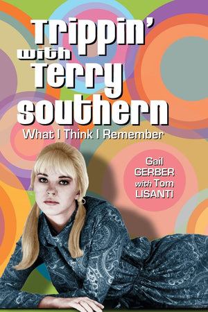 Trippin' With Terry Southern: What I Think I Remember,New