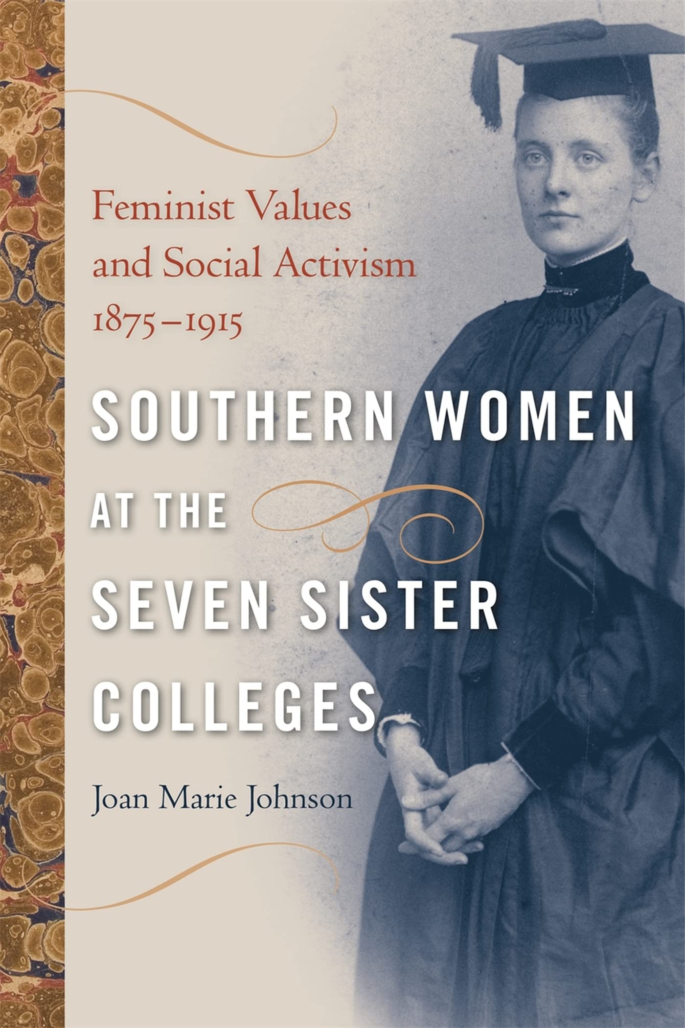 Southern Women At The Seven Sister Colleges: Feminist Values And Social Activism, 18751915,Used
